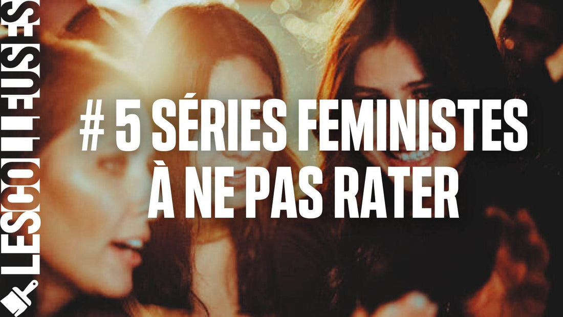 Top 5 des meilleures séries féministes à regarder en 2024 - LES COLLEUSES