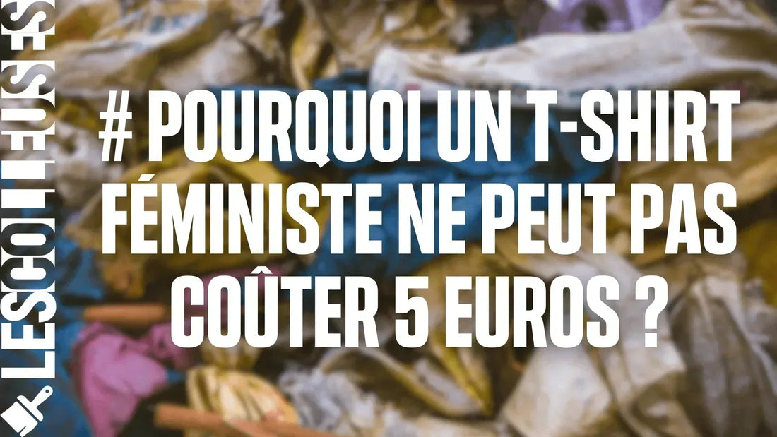 Pourquoi un t-shirt féministe ne peut pas coûter 5 euros ?